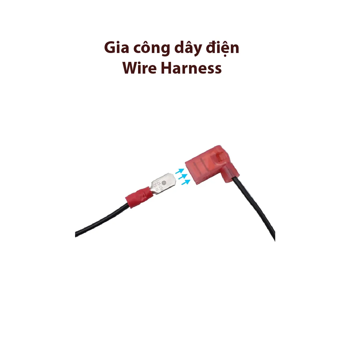 Dịch vụ Gia Công Dây Điện Wire harness - Cắt tuốt dây điện, Dập đầu cosse Terminal, Lắp ráp Housing Connector và sản xuất theo yêu cầu